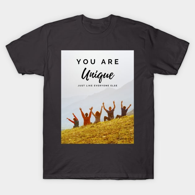 you are unique, just like everyone else T-Shirt by Stupid Coffee Designs